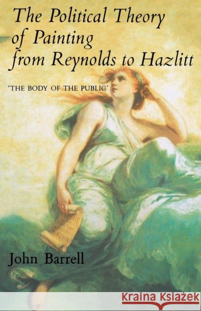 The Political Theory of Painting from Reynolds to Hazlitt: The Body of the Public Barrell, John 9780300063554 Yale University Press - książka