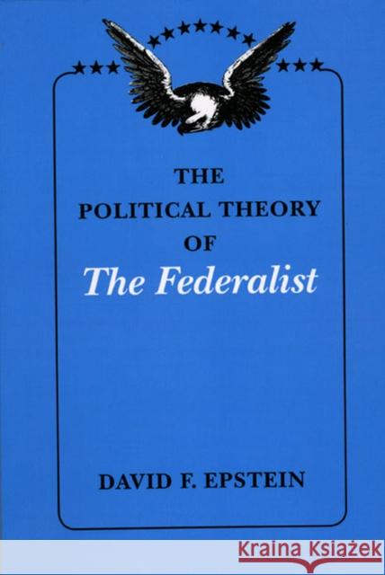 The Political Theory of the Federalist Epstein, David F. 9780226213002 University of Chicago Press - książka