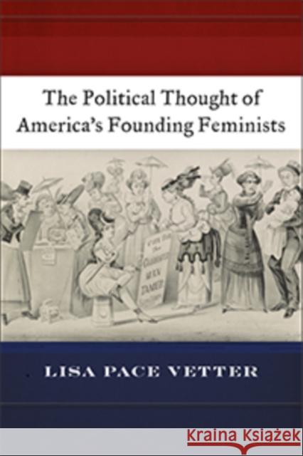 The Political Thought of America's Founding Feminists Lisa Pace Pace Vetter 9781479853342 New York University Press - książka