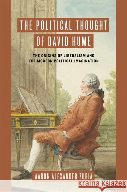 The Political Thought of David Hume Aaron Alexander Zubia 9780268207809 University of Notre Dame Press - książka