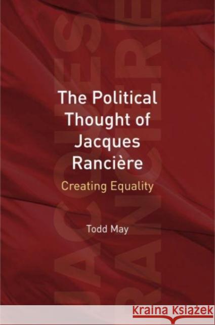The Political Thought of Jacques Rancière: Creating Equality May, Todd 9780271034492 Edinburgh University Press; Pennsylvania Stat - książka