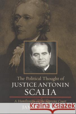 The Political Thought of Justice Antonin Scalia: A Hamiltonian on the Supreme Court Staab, James B. 9780742543119 Rowman & Littlefield Publishers - książka