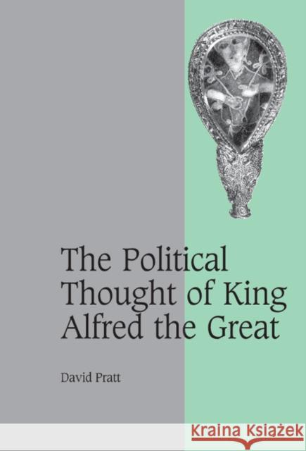 The Political Thought of King Alfred the Great David Pratt 9780521803502 CAMBRIDGE UNIVERSITY PRESS - książka