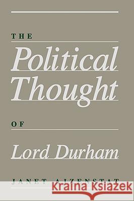 The Political Thought of Lord Durham Janet Ajzenstat 9780773506374 McGill-Queen's University Press - książka