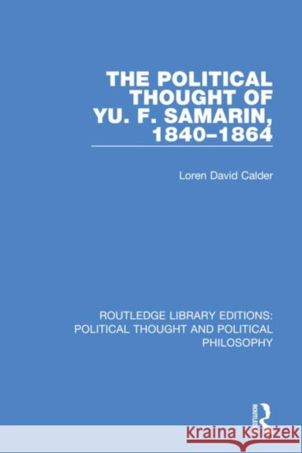 The Political Thought of Yu. F. Samarin, 1840-1864 Loren David Calder 9780367243227 Routledge - książka