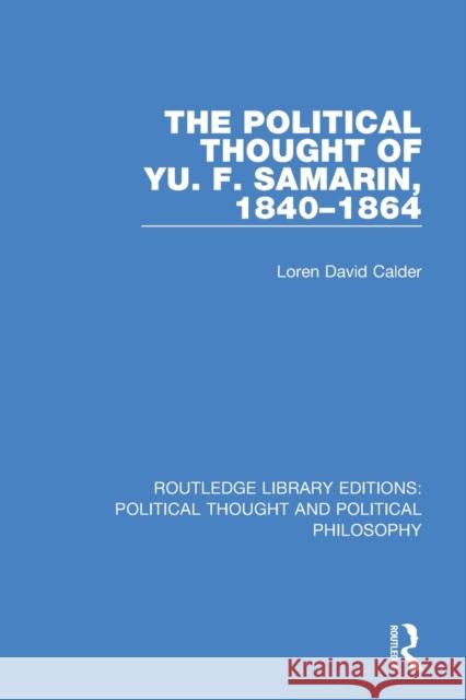 The Political Thought of Yu. F. Samarin, 1840-1864 Loren David Calder 9780367243302 Routledge - książka
