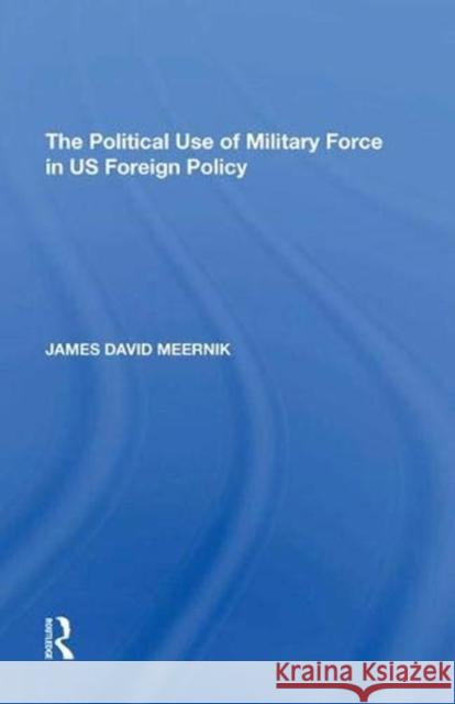 The Political Use of Military Force in Us Foreign Policy Meernik, James David 9781138623408 Routledge - książka