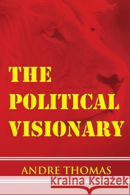 The Political Visionary MR Andre Thomas 9781927579046 Greatness Publishing - książka