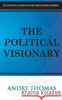 The Political Visionary MR Andre Thomas 9781927579183 Greatness Publishing - książka