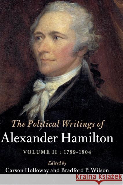 The Political Writings of Alexander Hamilton: Volume 2, 1789-1804: Volume II, 1789 - 1804 Hamilton, Alexander 9781108422239 Cambridge University Press - książka