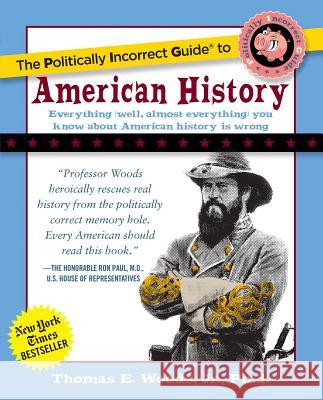 The Politically Incorrect Guide to American History Thomas E., Jr. Woods 9780895260475 Regnery Publishing - książka