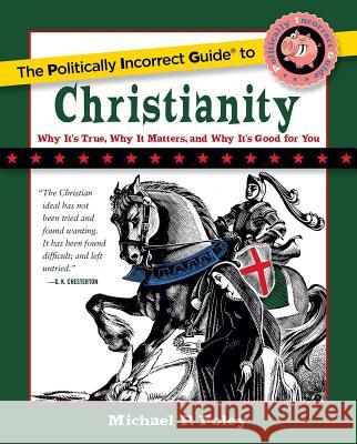 The Politically Incorrect Guide to Christianity Michael P. Foley 9781621575207 Regnery Publishing Inc - książka