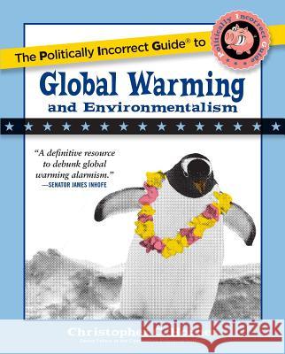 The Politically Incorrect Guide to Global Warming and Environmentalism Christopher C. Horner 9781596985018 Regnery Publishing Inc - książka