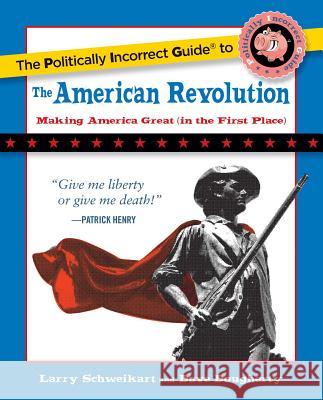The Politically Incorrect Guide to the American Revolution Larry Schweikart, Dave Dougherty 9781621576259 Regnery Publishing Inc - książka
