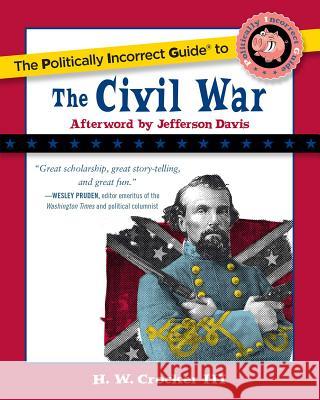 The Politically Incorrect Guide to the Civil War H. W., III Crocker 9781596985490 Regnery Publishing - książka