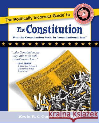 The Politically Incorrect Guide to the Constitution Kevin Gutzman 9781596985056 Regnery Publishing Inc - książka