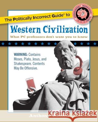 The Politically Incorrect Guide to Western Civilization Anthony Esolen 9781596980594 Regnery Publishing - książka