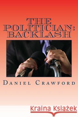 The Politician: Backlash Mr Daniel Harrison Crawfor 9781726096720 Createspace Independent Publishing Platform - książka