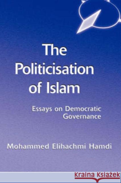 The Politicisation Of Islam : A Case Study Of Tunisia Mohamed Elhachmi Hamdi 9780813338880 Westview Press - książka