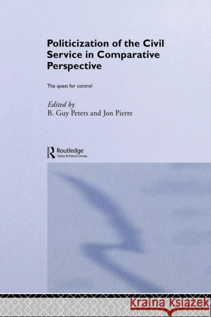 The Politicization of the Civil Service in Comparative Perspective: A Quest for Control B. Guy, Professor Peters Jon Pierre 9781138874558 Routledge - książka