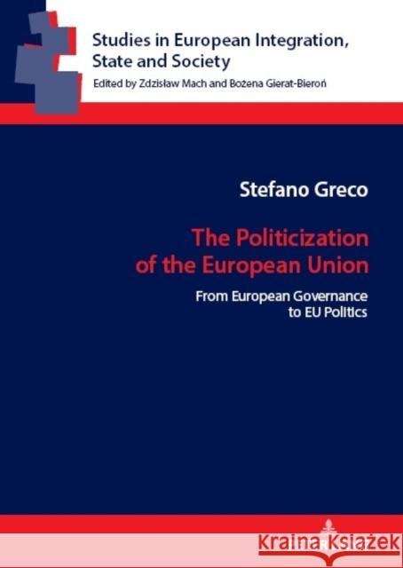 The Politicization of the European Union: From European Governance to EU Politics Bożena Gierat-Bieroń Stefano Greco 9783631902332 Peter Lang Gmbh, Internationaler Verlag Der W - książka