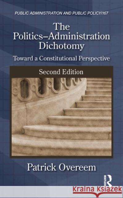 The Politics-Administration Dichotomy: Toward a Constitutional Perspective, Second Edition Overeem, Patrick 9781439895894 CRC Press - książka