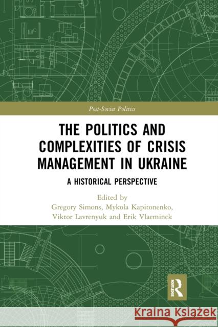 The Politics and Complexities of Crisis Management in Ukraine: A Historical Perspective Gregory Simons Mykola Kapitonenko Viktor Lavrenyuk 9781032178868 Routledge - książka