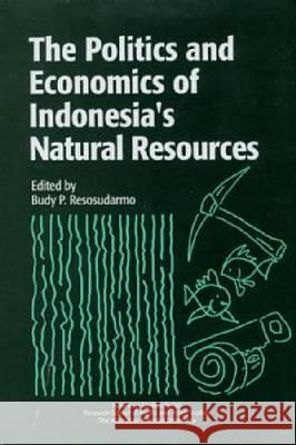 The Politics and Economics of Indonesia's Natural Resources  9789812303042 Institute of Southeast Asian Studies - książka