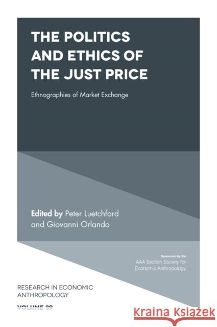 The Politics and Ethics of the Just Price: Ethnographies of Market Exchange Peter Luetchford (University of Sussex, UK), Giovanni Orlando (University of Turin, Italy) 9781787435742 Emerald Publishing Limited - książka