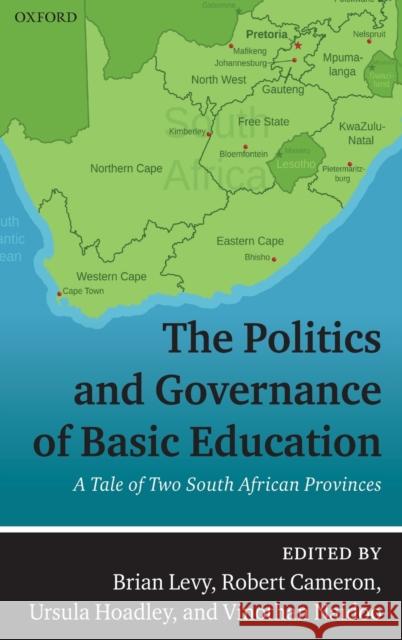 The Politics and Governance of Basic Education: A Tale of Two South African Provinces Levy, Brian 9780198824053 Oxford University Press, USA - książka