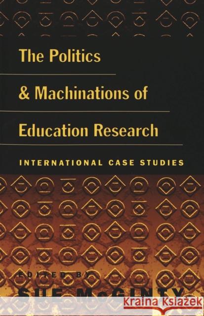 The Politics and Machinations of Education Research: International Case Studies Steinberg, Shirley R. 9780820444345 Peter Lang Publishing Inc - książka