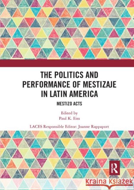 The Politics and Performance of Mestizaje in Latin America: Mestizo Acts Paul K. Eiss Joanne Rapport 9780367892357 Routledge - książka