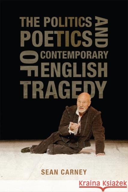 The Politics and Poetics of Contemporary English Tragedy Sean Carney 9781442613973 University of Toronto Press - książka