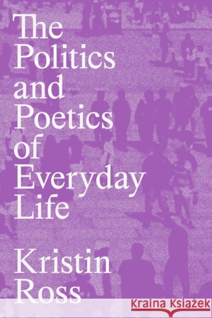 The Politics and Poetics of Everyday Life Kristin Ross 9781839768316 Verso Books - książka