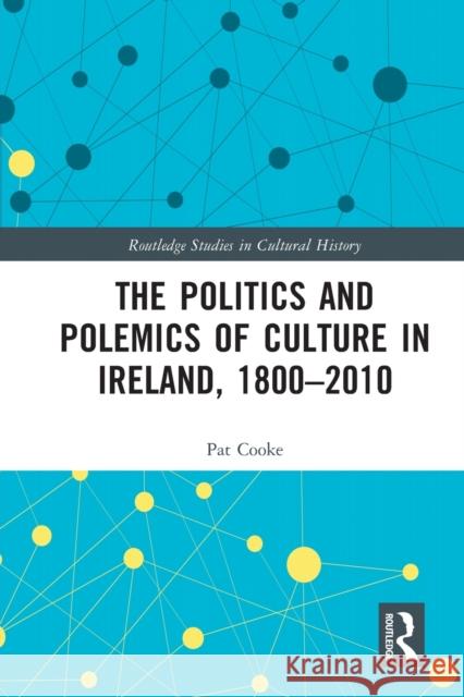 The Politics and Polemics of Culture in Ireland, 1800–2010 Pat Cooke 9780367567897 Routledge - książka
