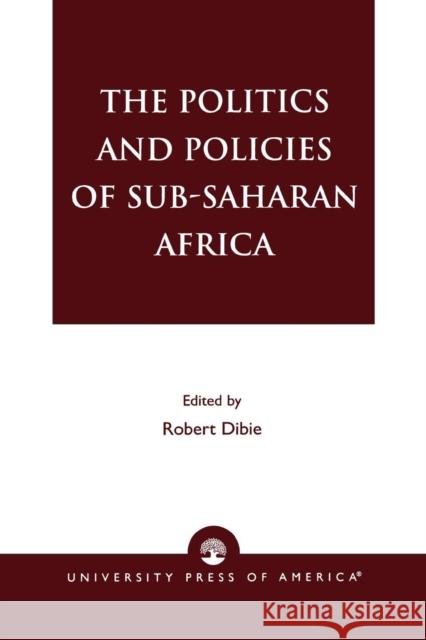 The Politics and Policies of Sub-Saharan Africa Robert- Ed Dibie Robert Dibie Robert A. Dibie 9780761820949 University Press of America - książka