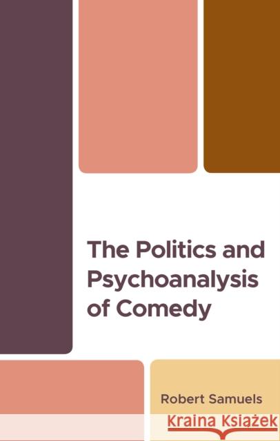 The Politics and Psychoanalysis of Comedy Robert Samuels 9781666945744 Lexington Books - książka