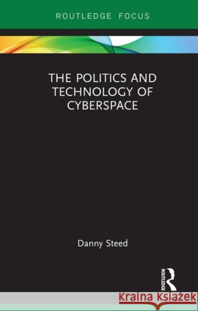 The Politics and Technology of Cyberspace Steed, Danny 9781138577831 Routledge - książka