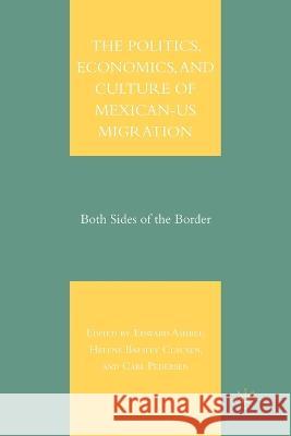 The Politics, Economics, and Culture of Mexican-Us Migration: Both Sides of the Border Edward Ashbee Helene Balslev Clausen Carl Pedersen 9781349540204 Palgrave MacMillan - książka