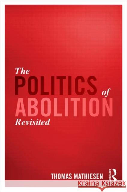 The Politics of Abolition Revisited Thomas Mathiesen   9781138021259 Taylor and Francis - książka