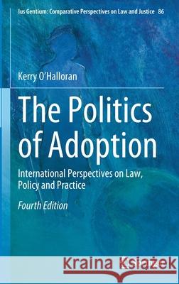 The Politics of Adoption: International Perspectives on Law, Policy and Practice Kerry O'Halloran 9783030655877 Springer - książka