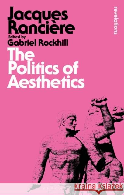 The Politics of Aesthetics Jacques Ranciere 9781780935355 Bloomsbury Publishing PLC - książka