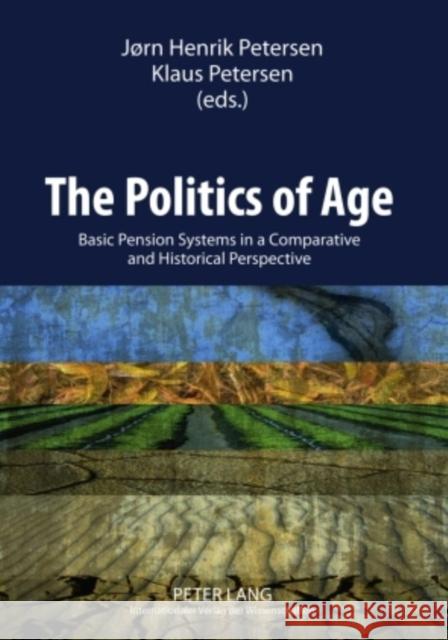 The Politics of Age: Basic Pension Systems in a Comparative and Historical Perspective Petersen, Jörn Henrik 9783631581919 Peter Lang GmbH - książka