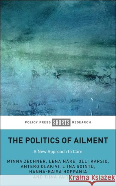 The Politics of Ailment: A New Approach to Care  9781447343479 Policy Press - książka