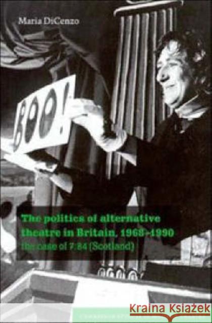 The Politics of Alternative Theatre in Britain, 1968 1990: The Case of 7:84 (Scotland) Dicenzo, Maria 9780521554565 CAMBRIDGE UNIVERSITY PRESS - książka