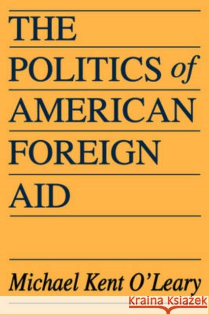 The Politics of American Foreign Aid Michael O'Leary 9780202309941 Aldine - książka