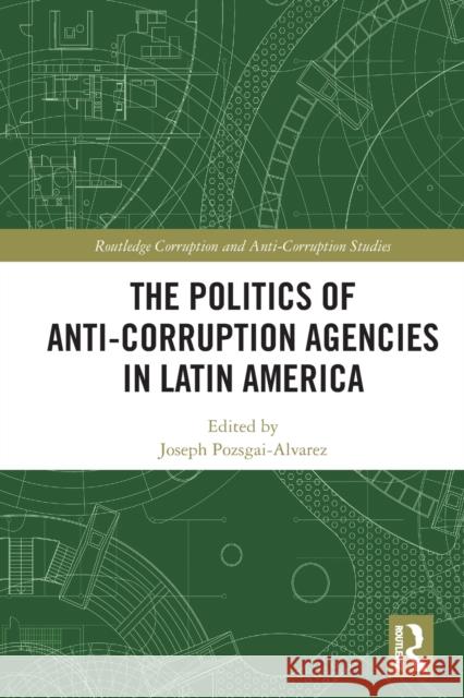 The Politics of Anti-Corruption Agencies in Latin America Joseph Pozsgai-Alvarez 9780367707699 Routledge - książka