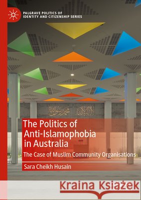 The Politics of Anti-Islamophobia in Australia: The Case of Muslim Community Organisations Sara Cheik 9783031967542 Palgrave MacMillan - książka