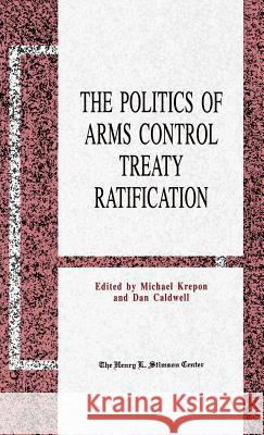 The Politics of Arms Control Treaty Ratification Michael Krepon Dan Caldwell 9780312066048 Palgrave MacMillan - książka