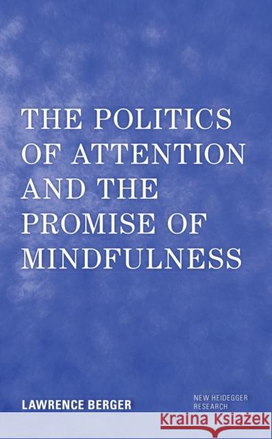 The Politics of Attention and the Promise of Mindfulness Lawrence, Independent Scholar Berger 9781538177259 Rowman & Littlefield - książka